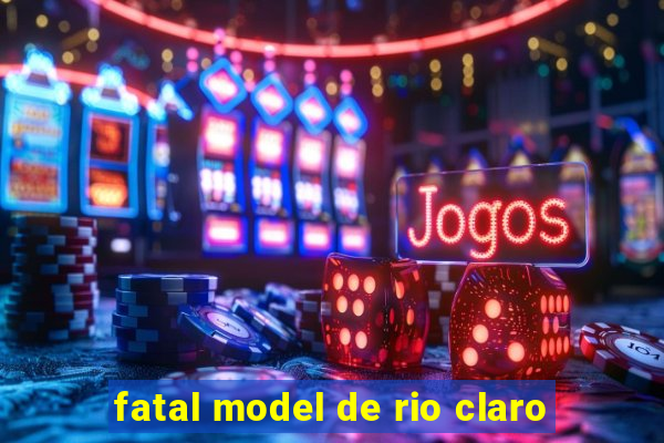 fatal model de rio claro